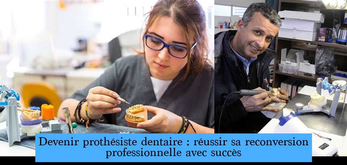 Devenir prothésiste dentaire réussir sa reconversion professionnelle