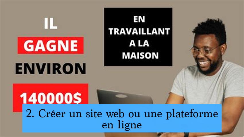 2. Créer un site web ou une plateforme en ligne