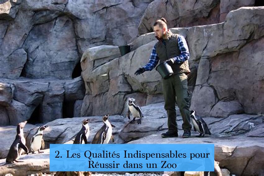 2. Les Qualités Indispensables pour Réussir dans un Zoo