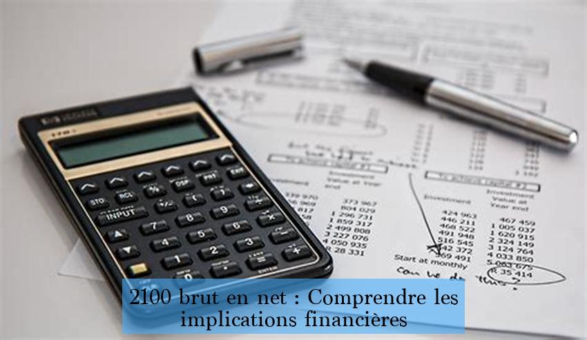 2100 brut en net : Comprendre les implications financières