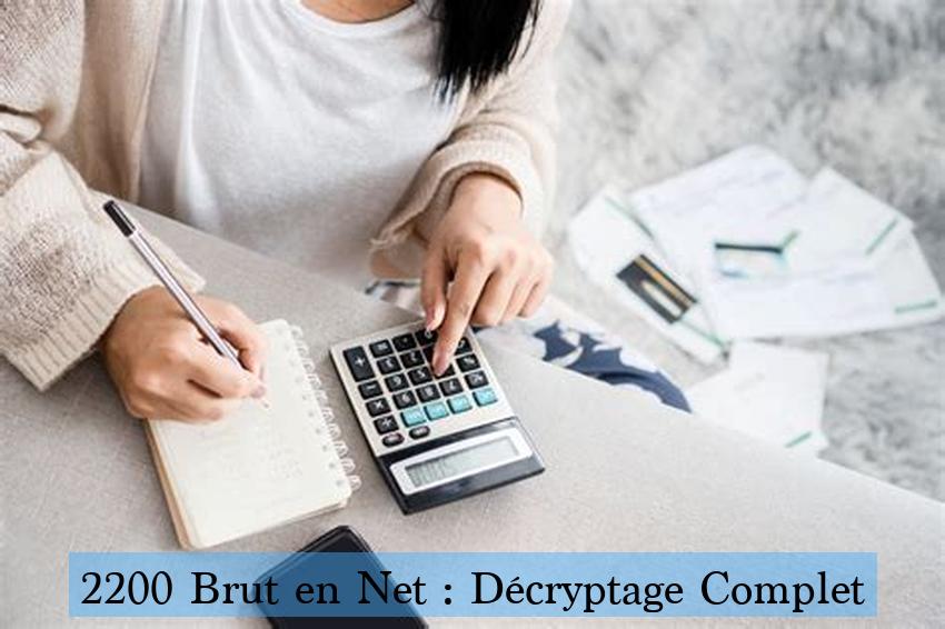 2200 Brut en Net : Décryptage Complet