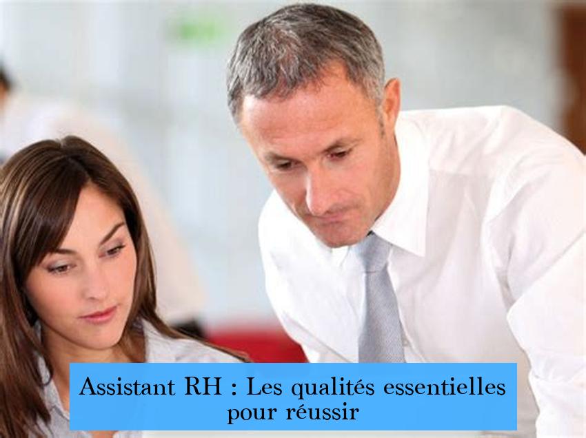 Assistant RH : Les qualités essentielles pour réussir