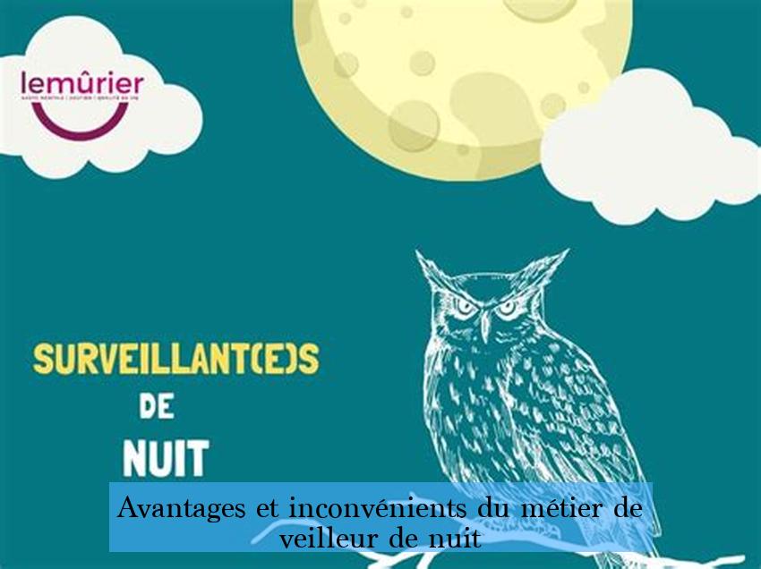 Avantages et inconvénients du métier de veilleur de nuit