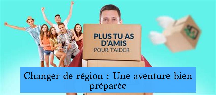 Changer de région : Une aventure bien préparée