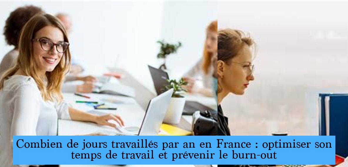 Combien de jours travaillés par an en France optimiser son temps de travail et prévenir le