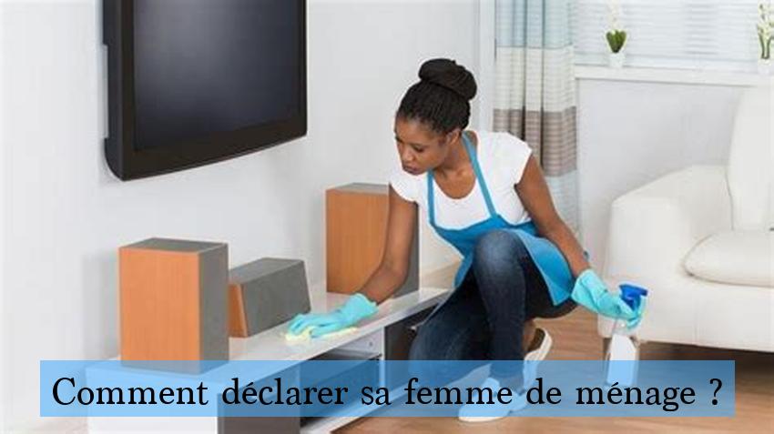 Comment déclarer sa femme de ménage ?