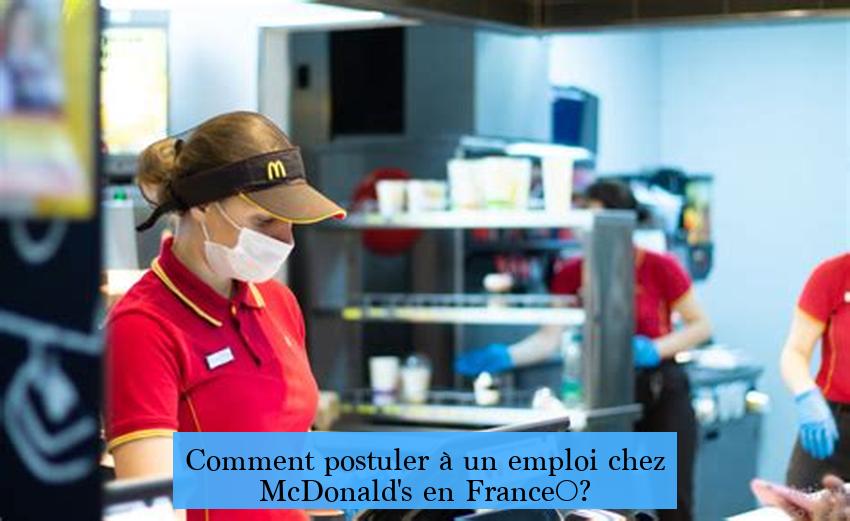 Comment postuler à un emploi chez McDonald's en France ?