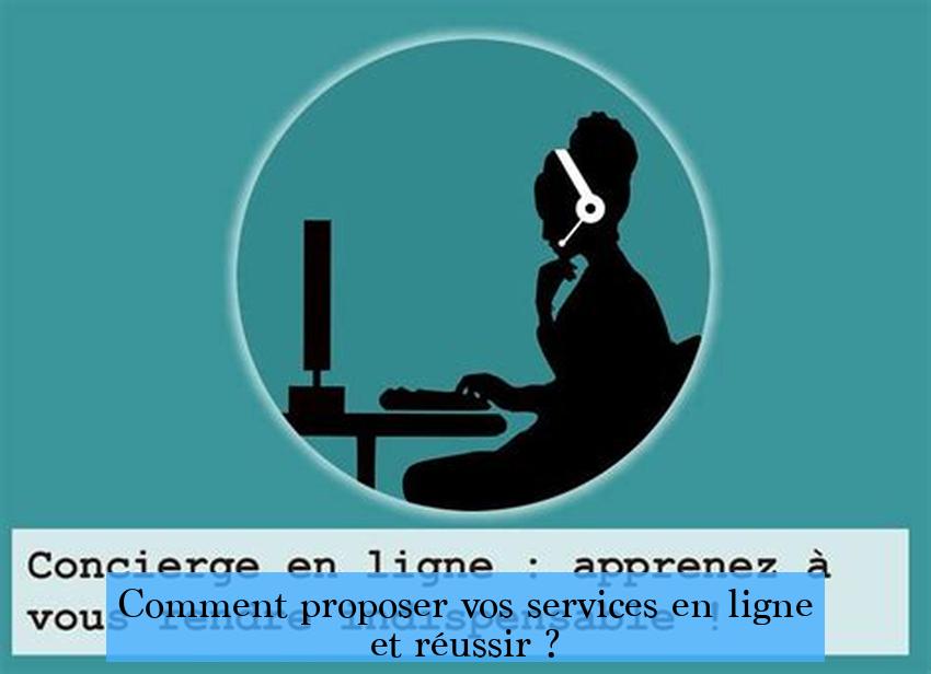 Comment proposer vos services en ligne et réussir ?