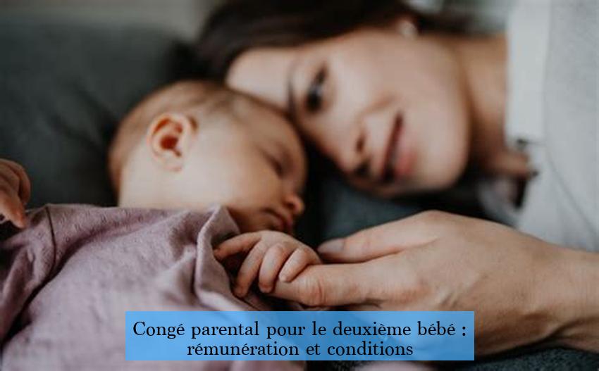 Congé parental pour le deuxième bébé : rémunération et conditions