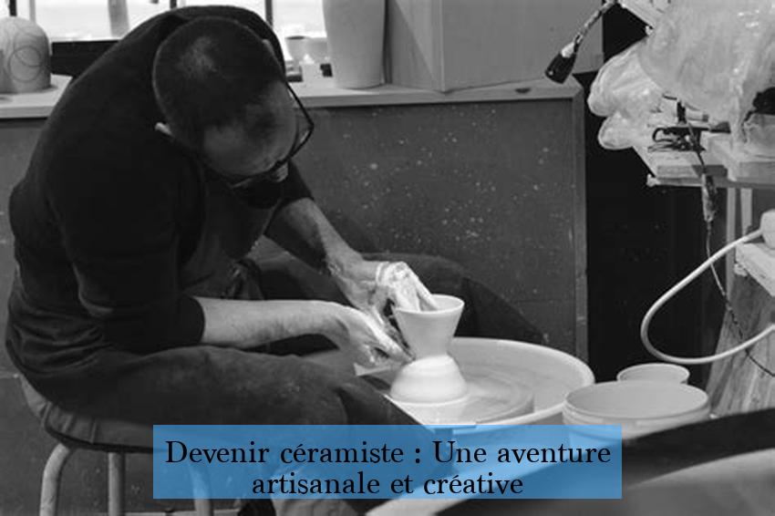 Devenir céramiste : Une aventure artisanale et créative