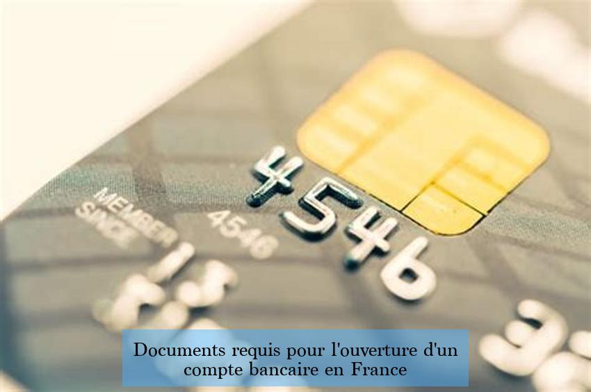 Documents requis pour l'ouverture d'un compte bancaire en France