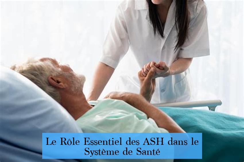 Le Rôle Essentiel des ASH dans le Système de Santé