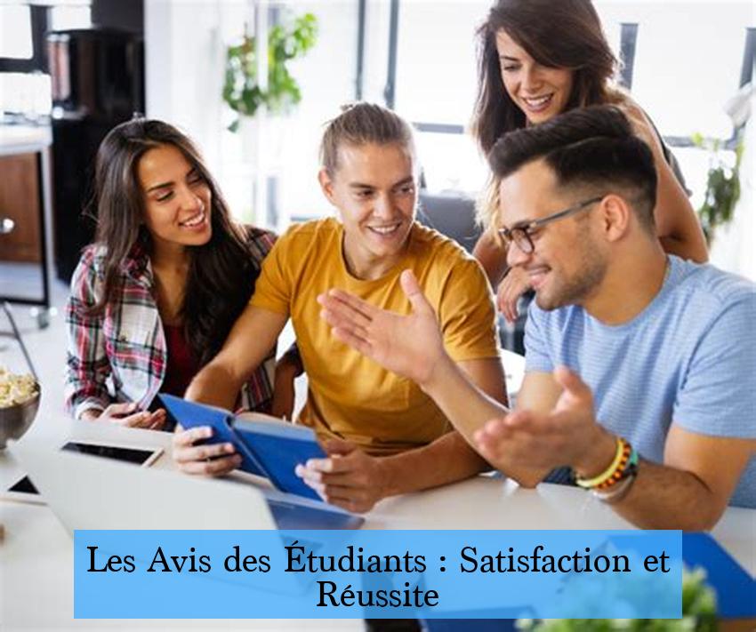 Les Avis des Étudiants : Satisfaction et Réussite