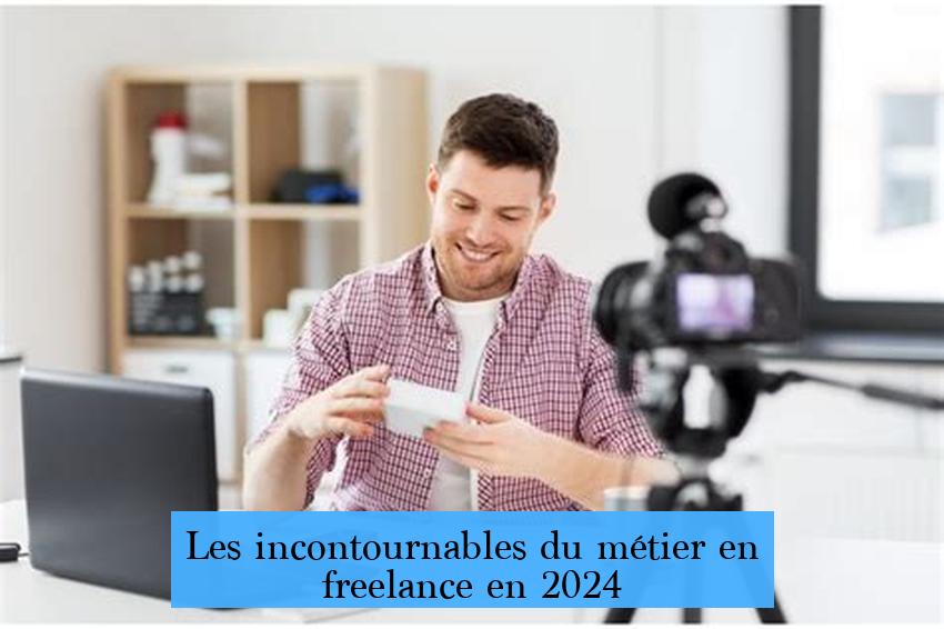 Les incontournables du métier en freelance en 2024