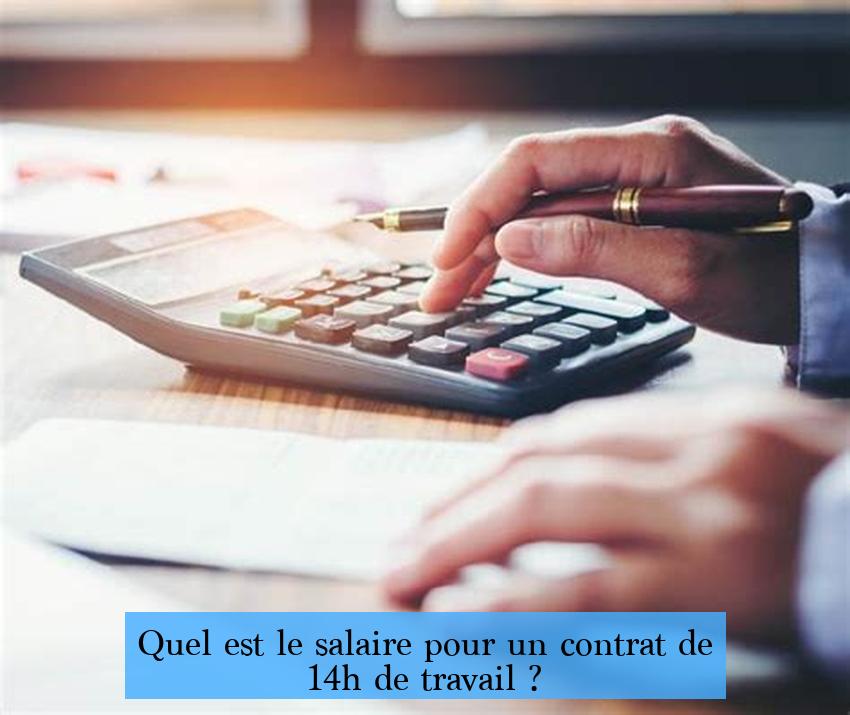 Quel est le salaire pour un contrat de 14h de travail ?