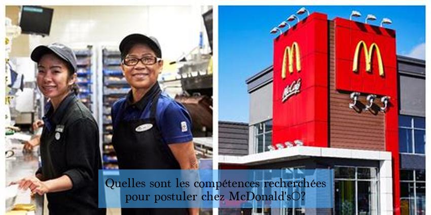 Quelles sont les compétences recherchées pour postuler chez McDonald's ?