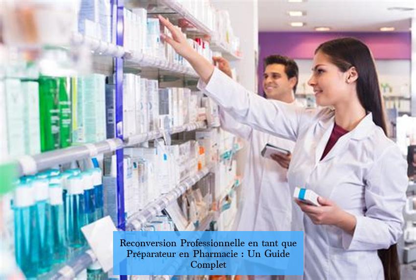 Reconversion Professionnelle en tant que Préparateur en Pharmacie : Un Guide Complet