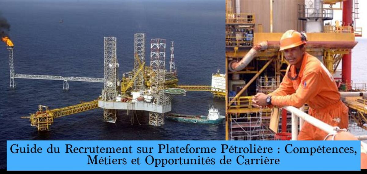 Guide du Recrutement sur Plateforme Pétrolière Compétences, Métiers et Opportunités de
