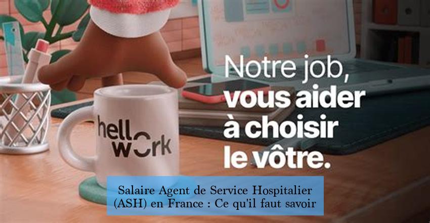 Salaire Agent de Service Hospitalier (ASH) en France : Ce qu'il faut savoir