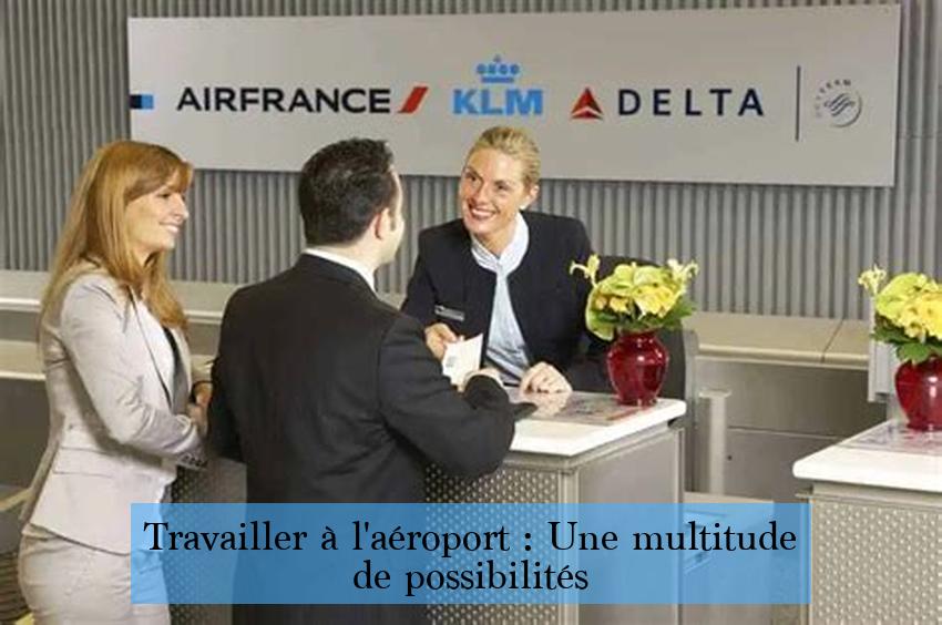 Travailler à l'aéroport : Une multitude de possibilités